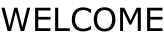 WELCOME